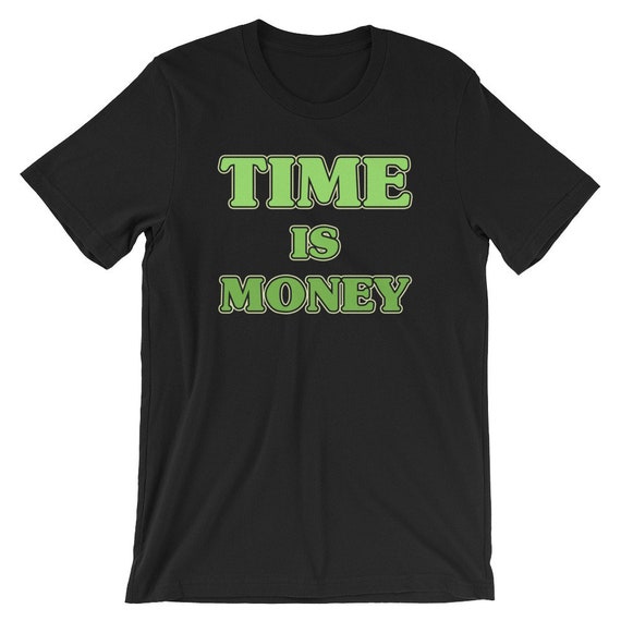 Funny Humor Shirt Time Sayings Shirt Time Is Money Shirt Time Saving T-Shirt Short-Sleeve Unisex T-Shirt Cool Time Shirt
