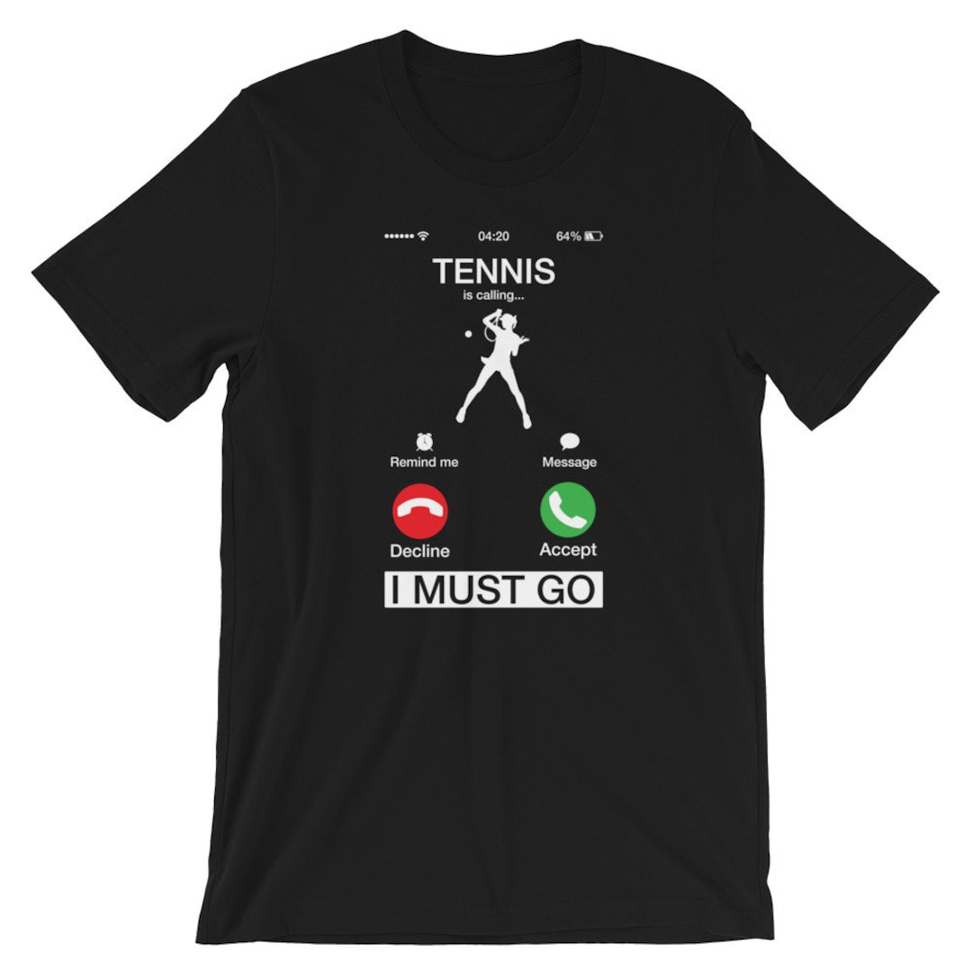 Tennis is Calling and I Must Go Shirt | Funny Phone Screen T-shirt