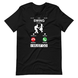 Swing Is Calling And I Must Go Shirt | Phone Screen Humor Tee | Dance Calling Design | Dancing Calling T-Shirt | Swing Dance Teeshirt