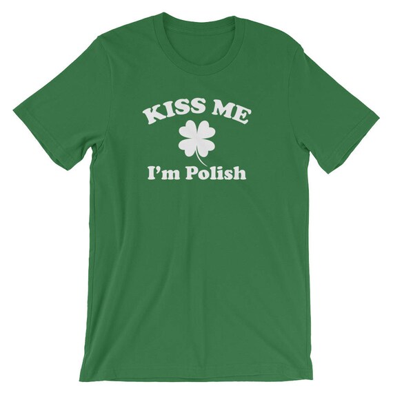 Kiss Me I'm Polish T-Shirt Saint Patrick Day Gift Shirt Kiss Me I'm Polish T-Shirt Saint Patrick Day Gift Shirt