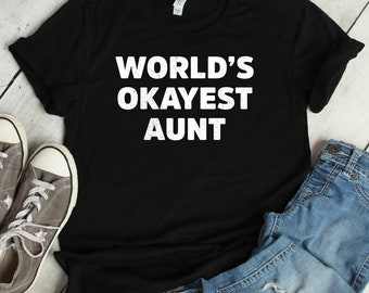 World's Okayest Aunt T-Shirt | Cool Aunt Auntie Humor Shirt | Sarcastic Meme Tee | Short-Sleeve Unisex Okayest Exceptional Aunt Top