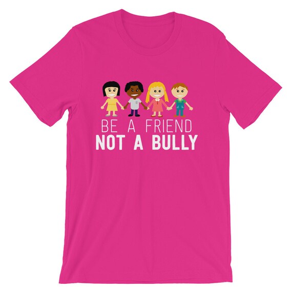 Be A Friend Not A Bully Anti Bullying Shirt Stop Bully Shirt Be A Friend Not A Bully Anti Bullying Shirt Stop Bully Shirt