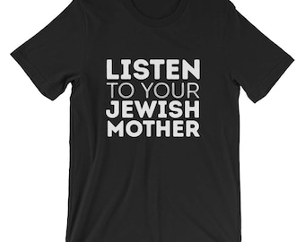 Listen to Your Jewish Mother T-Shirt | Funny Jewish Mom Joke Tee | Gift Shirt For Jewish Holidays Hanukkah | Unisex short sleeve tshirt