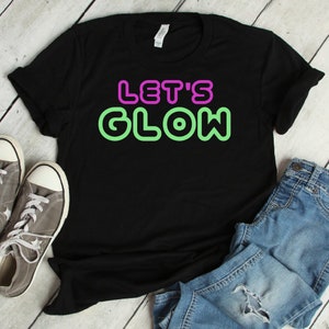 Let&#39;s Glow 80&#39;s Retro Shirt | Glowing Effect Party T-Shirt | Glow Party Lover Unisex shirt | Short-Sleeve Neon Party Funny Shirt