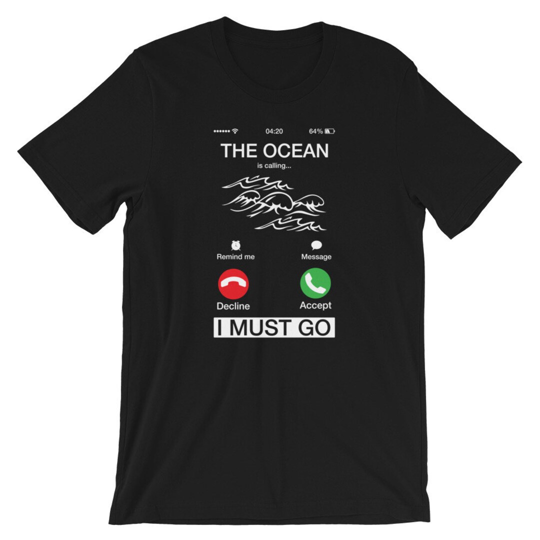 The Ocean is Calling and I Must Go Shirt | Funny Phone Screen T