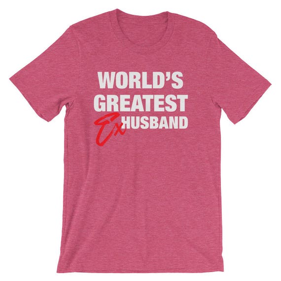 World's Greatest Ex-Husband T-Shirt. Funny Divorce Humor Tee World's Greatest Ex-Husband T-Shirt. Funny Divorce Humor Tee