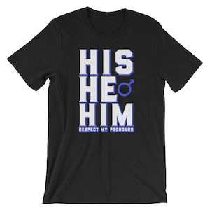 His He Him Respect My Pronouns Shirt | Transgender Pride T-Shirt | Short-Sleeve Unisex T-Shirt | Respect Awareness Humor | Respect Pride Tee