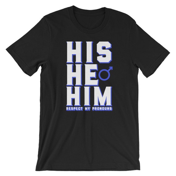 His He Him Respect My Pronouns Shirt Transgender Lgbtq Pride His He Him Respect My Pronouns Shirt Transgender Lgbtq Pride