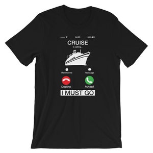 Cruise Is Calling I Must Go Shirt | Funny Phone Screen Gift T-Shirt | Unisex TShirt | Cool Calling Tees | Cruise Journey Teeshirt | Callers