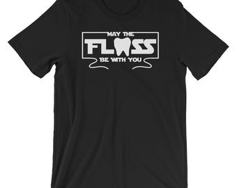 May The Floss Be With You Shirt | Funny Hygienist Humor | Cool Dentist T-Shirt | Short-Sleeve Unisex T-Shirt | Floss Tooth Lover |