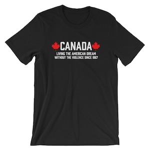 Kanada lebt den amerikanischen Traum ohne die Gewalt seit 1867 t | Kanadischen nationalen Maple Leaf coole Kurzarm Unisex T-Shirt
