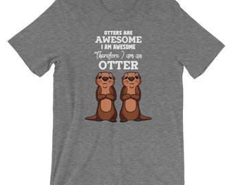 Otters Are Awesome I Am Awesome Therefore I Am An Otter Tee | Short-Sleeve Unisex T-Shirt | Cute Otter Graphic Shirt | Otter Lover Shirt