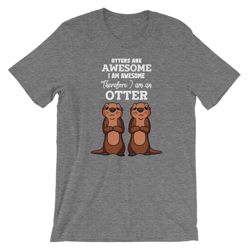 Otters Are Awesome I Am Awesome Therefore I Am An Otter Tee Etsy Otters Are Awesome I Am Awesome Therefore I Am An Otter Tee Etsy
