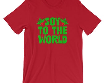 Soy To The World Funny Shirt | Joy Mistletoes Xmas Holiday T-Shirt | Merry Vegan Christmas Short-Sleeve Unisex Animal Rights Cool Tee