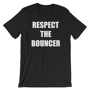 Respect The Bouncer T-Shirt | Cool Doorman Tee | Short-Sleeve Unisex T-Shirt | Entrance Guard Shirt | Funny Bouncer Shirt | Respecting Shirt