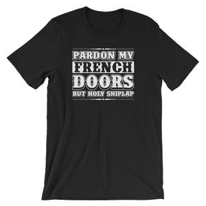 Pardon My French Doors But Holy Shiplap - Funny T-Shirt Pardon My French Doors But Holy Shiplap - Funny T-Shirt