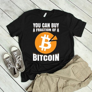 You Can Buy A Fraction Of A Bitcoin Shirt | bitcoin shirt, bitcoin, cryptocurrency shirt, bitcoin gift, bitcoin tshirt, crypto shirt