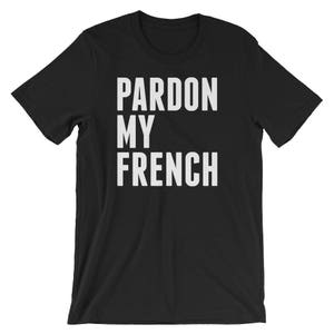 Przepraszam mój francuski Funny obywateli Francja cool koszula Unisex | Najlepszy sposób, aby przeprosić przepraszam za to kalambur humor T-shirt | Francuski duma pomysł na prezent