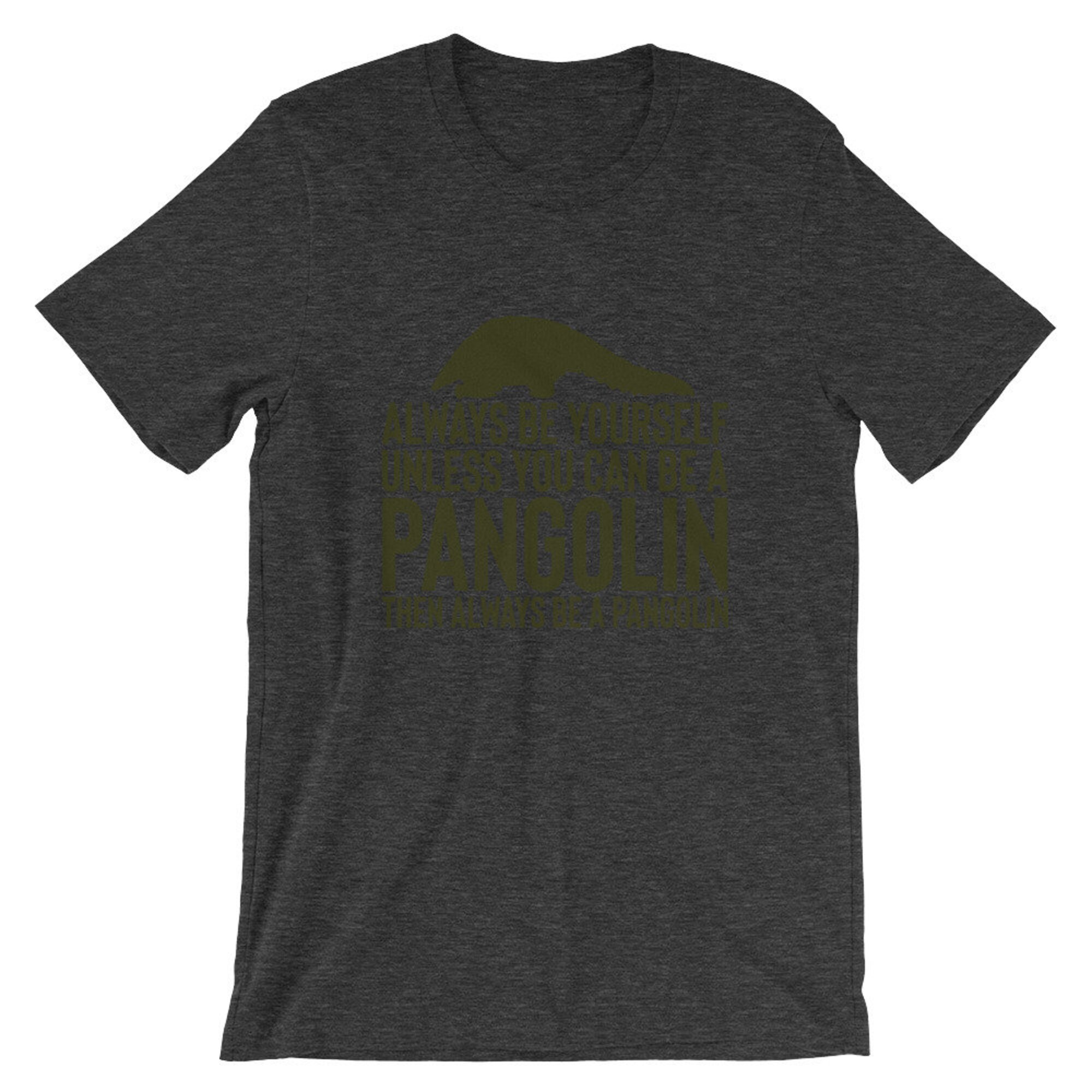 Discover Always Be Yourself Unless You Can Be A Pangolin, Then Always Be A Pangolin T-Shirt | Pangolin Endangered Species Shirt