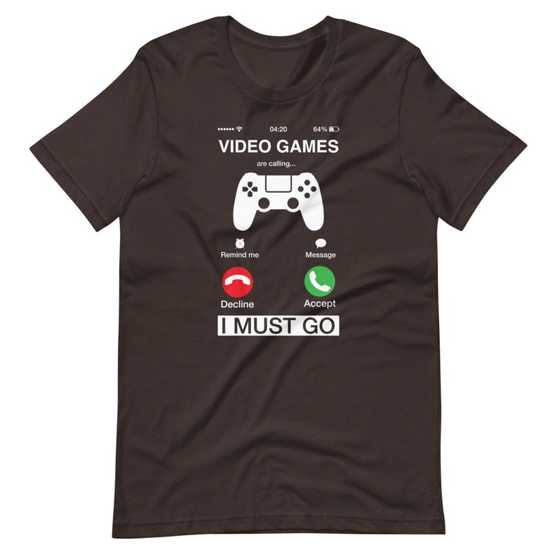 Video Games Are Calling and I Must Go Shirt Phone Screen Etsy