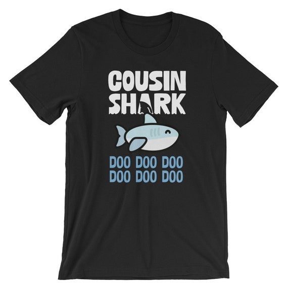 Cousin Shark T-Shirt. Doo Doo Doo Tee Shirt Gift Cousin Shark T-Shirt. Doo Doo Doo Tee Shirt Gift