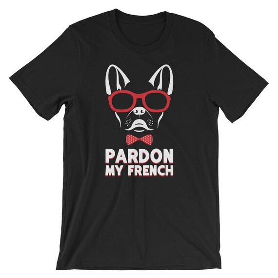 Pardon My French T-Shirt French Bulldog With Sunglasses Pardon My French T-Shirt French Bulldog With Sunglasses
