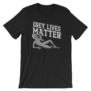 Grey Lives Matter T-Shirt | Creepy Funny UFO | Space Alien Tee | Short-Sleeve Unisex T-Shirt | Cute Alien Model | Alien Humor Shirt