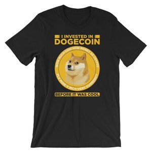 I invested in Dogecoin Before it was Cool Pun Unisex Shirt | HODL Crypto Blockchain Current Shiba Inu Dog T Shirt | Internet Meme Cool Humor