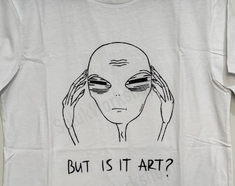 Alien fatigué, mais est-ce de l'art ? Tshirt unisexe 100 % coton LIVRAISON GRATUITE (pas d'impression ! Peint à la main avec de la peinture textile)