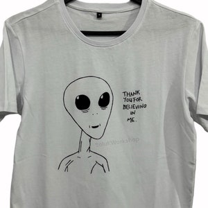 Grateful Alien - Thank You for Believing in Me t Shirt - FREE SHIPPING
