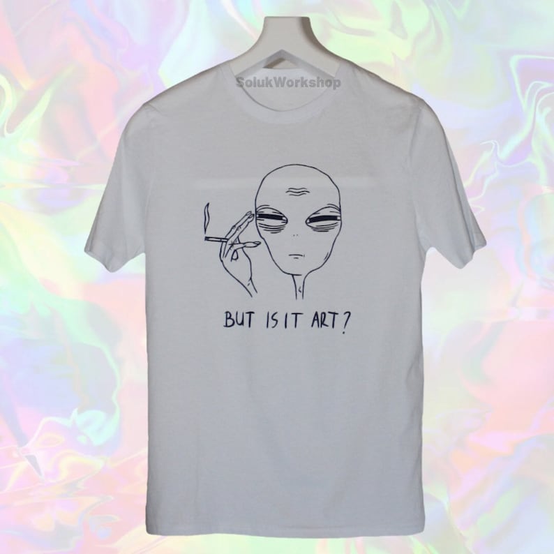 Unisex Tired Alien But Is It Art 100% Cotton Tshirt FREE SHIPPING Not Printed Hand paint item with permanent fabric paint White