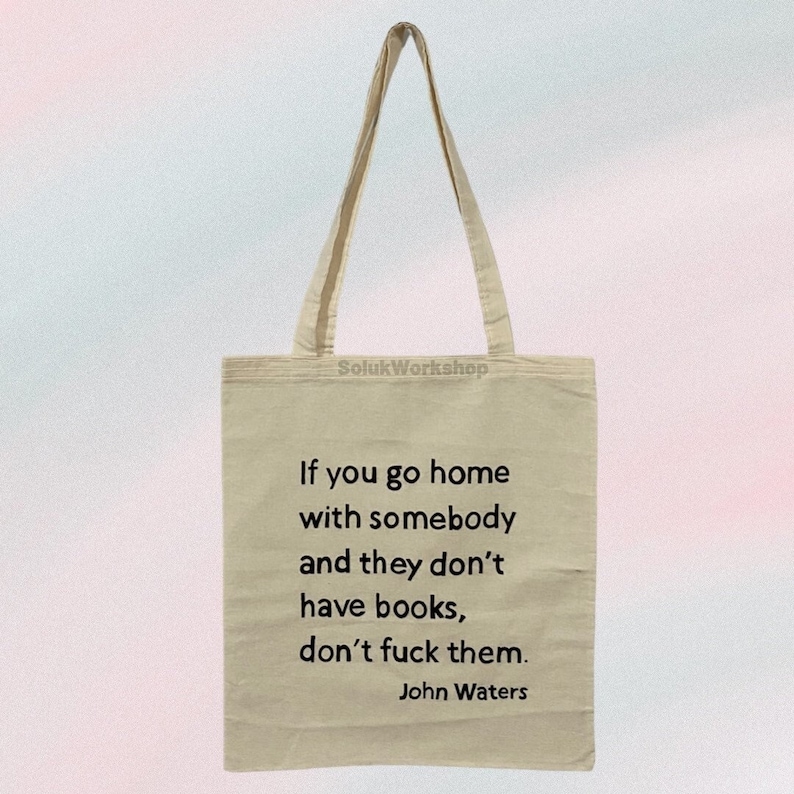 Handpainted John Waters Quote Totebag - If You Go Home with Somebody and They Don't Have Books, Don't F*ck Them image 1