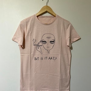 Unisex Tired Alien But Is It Art 100% Cotton Tshirt FREE SHIPPING Not Printed Hand paint item with permanent fabric paint Pinky Orange(Size S)