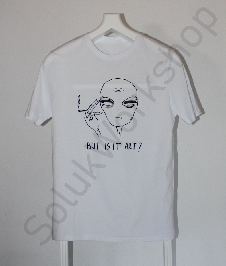 Unisex Tired Alien But Is It Art 100% Cotton Tshirt FREE SHIPPING Not Printed Hand paint item with permanent fabric paint image 2