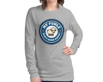 My Purls Don't Come Cheap - Unisex Long Sleeve Tee