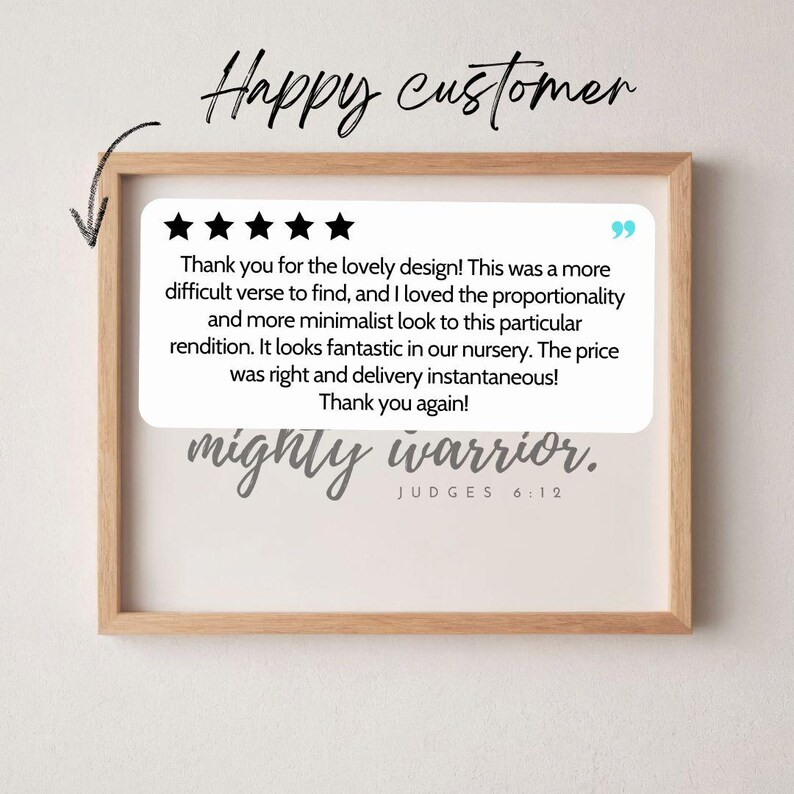 A happy customer loved the design, and the more minimalistic look. This Judges 6:12 printable looked fantastic in her baby nursery. The price was right, and delivery was instantaneous.