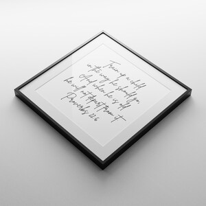 This is a mockup of what this Proverbs 22:6 unframed poster could look like framed in a black frame with a white mat. This Proverbs 22:6 unframed print says, Train up a child in the way he should go, and when he is old, he will not depart from it.
