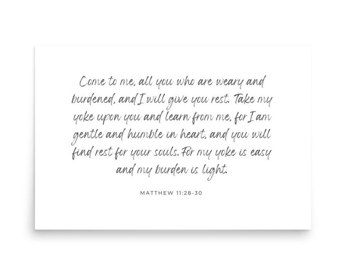 Matthew 11 28 30, Come to Me All Who Are Weary, I Will Give You Rest, My Yoke Is Easy, Unframed Poster, Bible Verse Wall Art Print