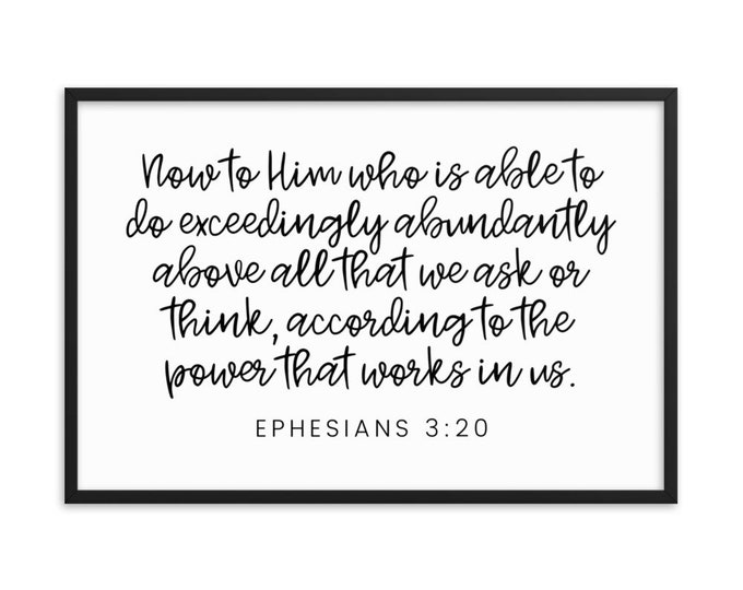 Ephesians 3 20, Modern Farmhouse Wall Art, Faith Scripture, Framed Bible Verse, Now to Him Who is Able to Do Exceedingly Abundantly