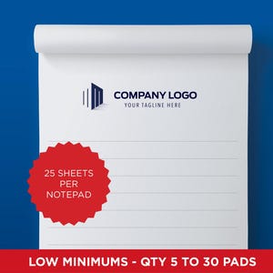 May include: A white notepad with horizontal lines, featuring a dark blue company logo and tagline at the top. A red starburst graphic on the left states 25 SHEETS PER NOTEPAD. A red banner at the bottom displays LOW MINIMUMS - QTY 5 TO 30 PADS.