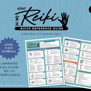 May include: Laminated, full-color quick reference guide for Reiki practitioners. The guide features Level II and III symbols, including the symbols "Cho Ku Rei", "Sei He Ki", "Hon Sha Ze Sho Nen", "Dai Ko Myo", "Raku", "S.H.K. (Mental/Emotional)", "C.K.R. (Physical)", "H.S.Z.S.N. (Distance)", "D.K.M. (Spiritual)", "Om", "Zonar", "Harth", "Fire Serpent", "Fire Dragon", "White Light", "Sound", "Reserved Chat Symbol", "With No Mac", "Motor Zanon", "Day Myo", "The 5 Reiki Principles", "Just for Today, Do Not Worry", "Do Not Anger", "Be Honest", "Live a Grateful Life", "Do Your Work with Love", "Level II Symbols", "Level III Symbols", and "The 5 Reiki Principles". The guide is 8.5 inches by 11 inches.