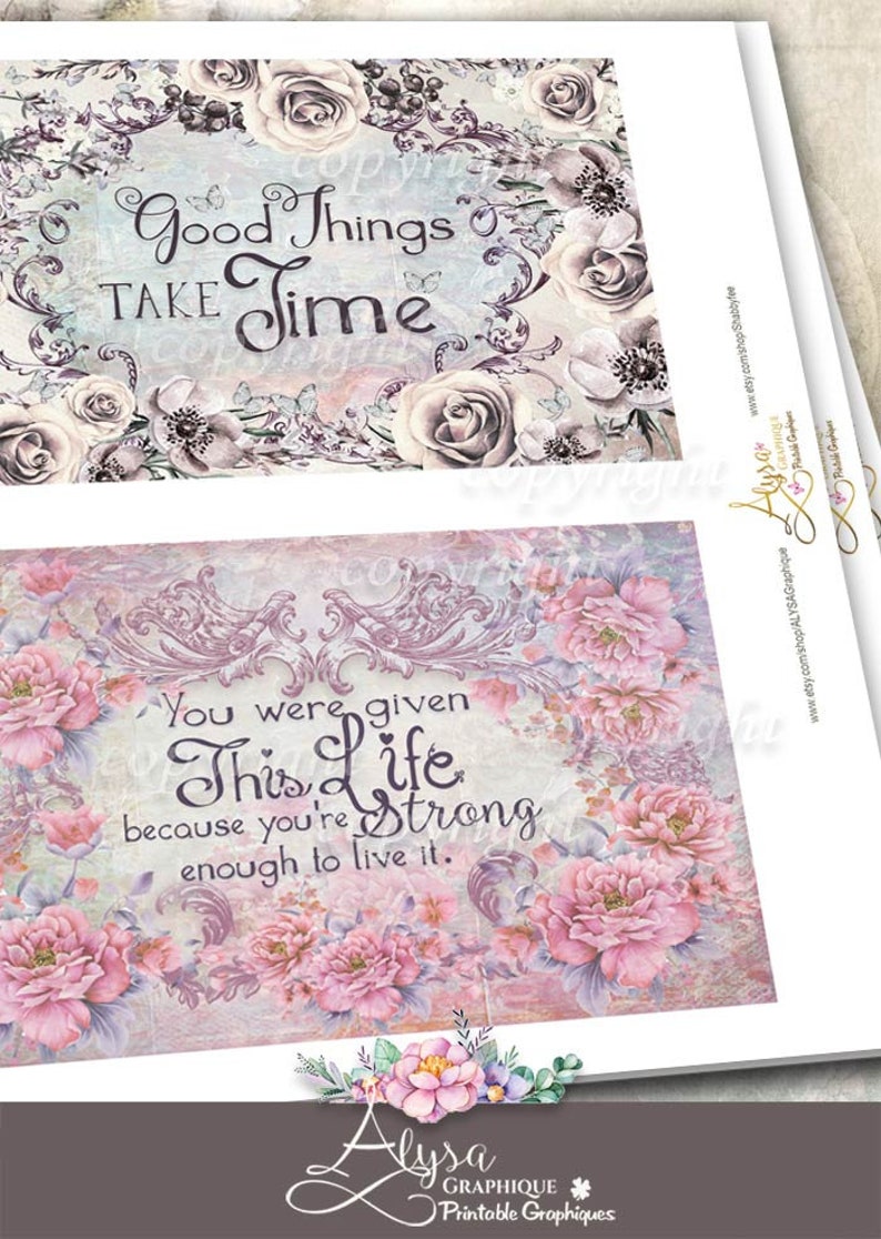 May include: Two printable quotes with floral backgrounds. The first quote reads "Good Things Take Time". The second quote reads "You were given This Life because you're Strong enough to live it."