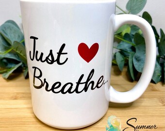 Just Breathe Mug | Motivational Mug | Self Care Mug | Meditation Mug | 15oz Ceramic Dishwasher Safe Mug