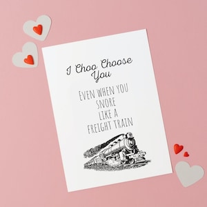 Je vous choisis même quand vous ronflez comme un train de marchandises, carte drôle de Saint-Valentin, carte pour lui, elle, Saint-Valentin