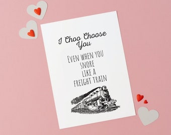 I Choo Choose You, Even When You Snore Like A Freight Train, Funny Valentine Card, Card For Him, Her, Valentine's Day