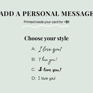 K&ouml;nnte beinhalten: Eine hellgr&uuml;ne Karte mit schwarzem Text, der ADD A PERSONAL MESSAGE, Printed inside your card for +$1 und Choose your style lautet. Darunter befinden sich vier Optionen A, B, C und D, die den Satz I love you in verschiedenen Schriftarten zeigen.