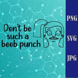 Bobs Burgers - Tammy Larson - Don&#39;t be such a boob punch - SVG - PNG - JPG cut files