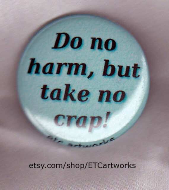 Items similar to Do No Harm But Take No Crap. 1.5 inch button pin or on Etsy