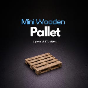 May include: A small wooden pallet, with the text "Mini Wooden Pallet" and "1 piece of STL object" in white and blue. The miniature pallet is brown and made of wood. The background is black.