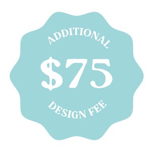 May include: A light blue, star-shaped sticker with the text "ADDITIONAL $75 DESIGN FEE" in white.